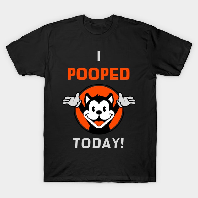 I Pooped Today T-Shirt by dflynndesigns